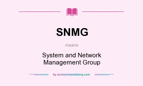 What does SNMG mean? It stands for System and Network Management Group