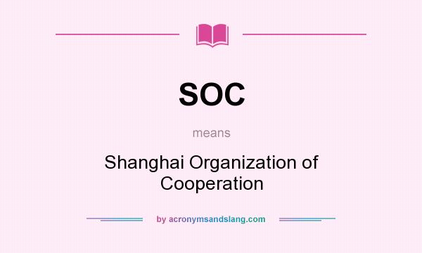 What does SOC mean? It stands for Shanghai Organization of Cooperation