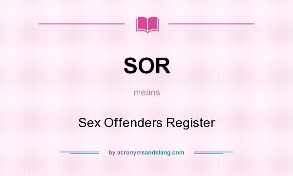What does SOR mean? It stands for Sex Offenders Register