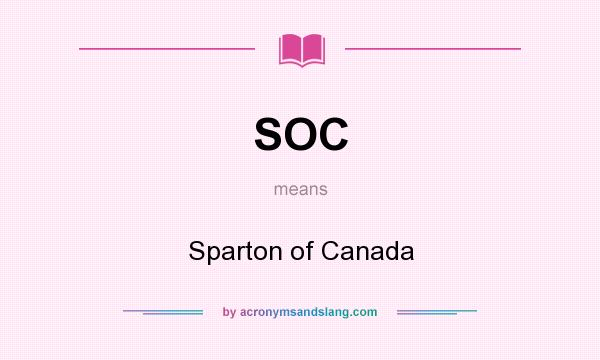 What does SOC mean? It stands for Sparton of Canada