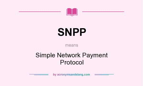 What does SNPP mean? It stands for Simple Network Payment Protocol