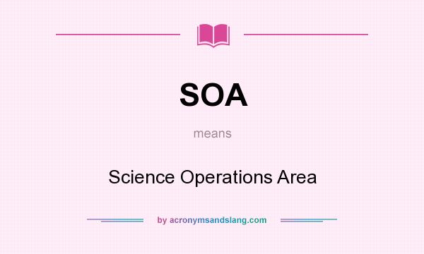 What does SOA mean? It stands for Science Operations Area