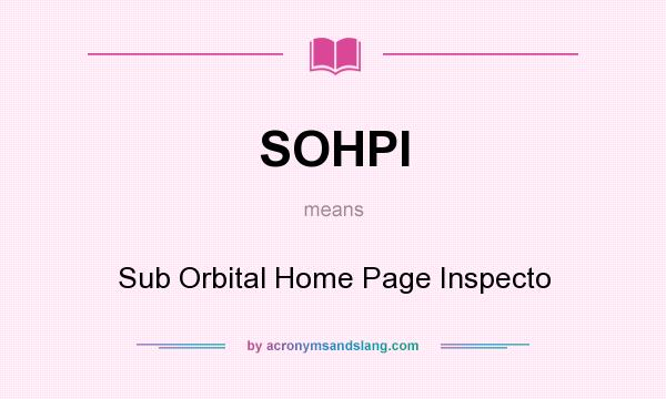 What does SOHPI mean? It stands for Sub Orbital Home Page Inspecto