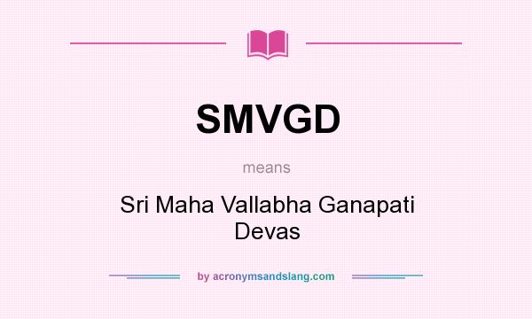 What does SMVGD mean? It stands for Sri Maha Vallabha Ganapati Devas