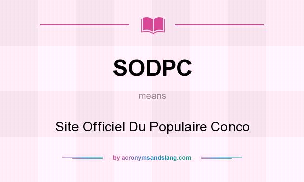 What does SODPC mean? It stands for Site Officiel Du Populaire Conco