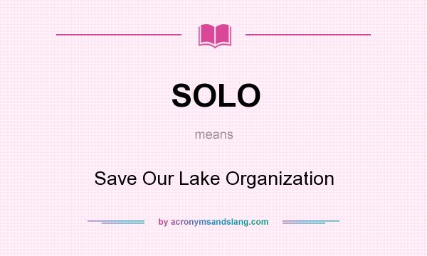 What does SOLO mean? It stands for Save Our Lake Organization