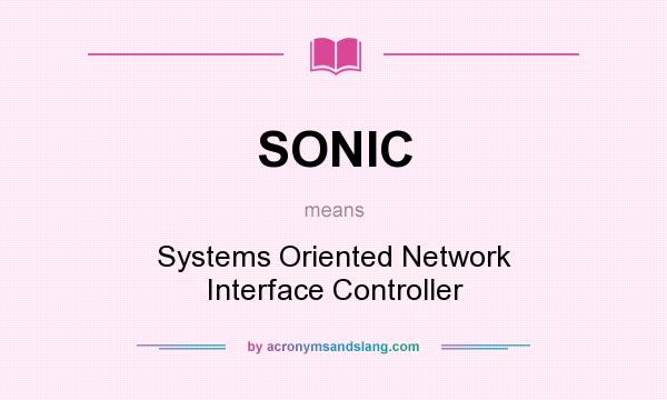 What does SONIC mean? It stands for Systems Oriented Network Interface Controller