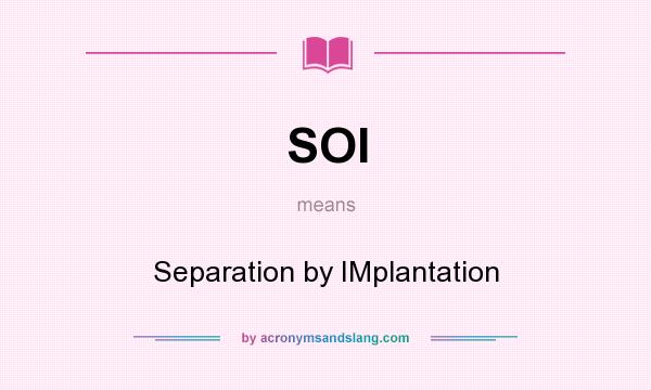 What does SOI mean? It stands for Separation by IMplantation