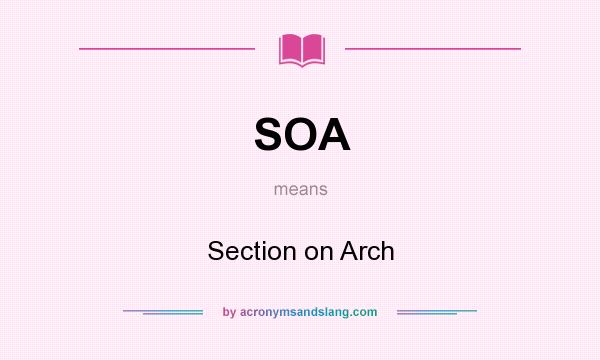What does SOA mean? It stands for Section on Arch