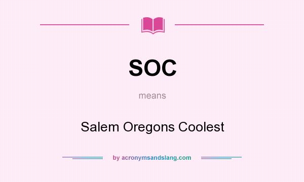 What does SOC mean? It stands for Salem Oregons Coolest