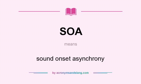 What does SOA mean? It stands for sound onset asynchrony