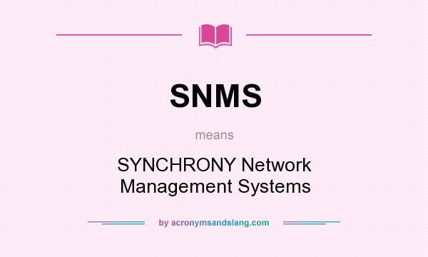 What does SNMS mean? It stands for SYNCHRONY Network Management Systems