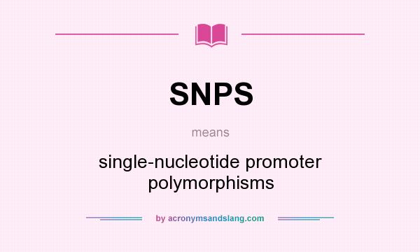 What does SNPS mean? It stands for single-nucleotide promoter polymorphisms