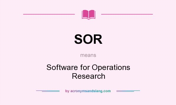 What does SOR mean? It stands for Software for Operations Research