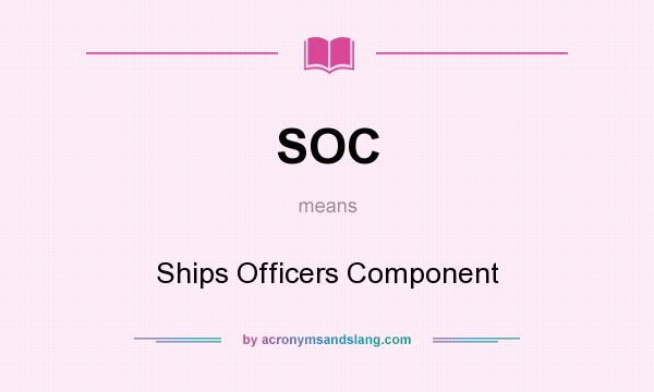 What does SOC mean? It stands for Ships Officers Component