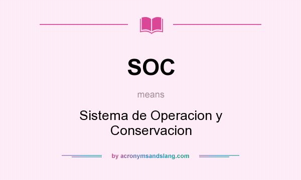 What does SOC mean? It stands for Sistema de Operacion y Conservacion