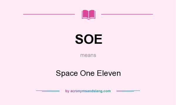 What does SOE mean? It stands for Space One Eleven