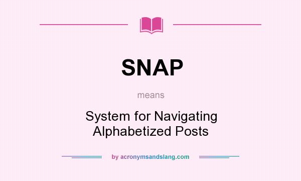 What does SNAP mean? It stands for System for Navigating Alphabetized Posts