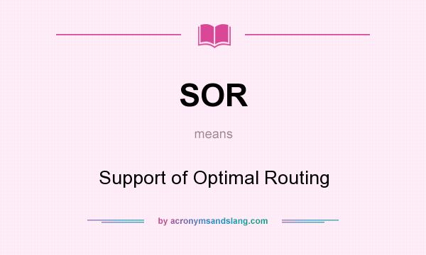What does SOR mean? It stands for Support of Optimal Routing