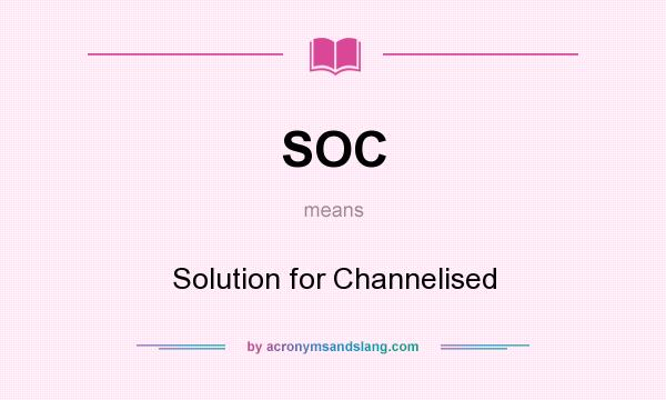 What does SOC mean? It stands for Solution for Channelised