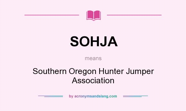 What does SOHJA mean? It stands for Southern Oregon Hunter Jumper Association