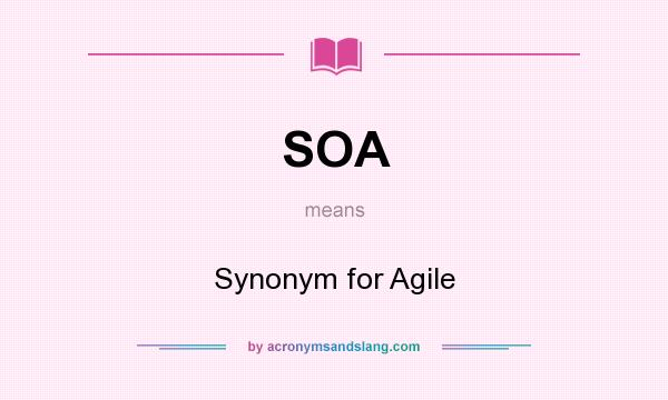 What does SOA mean? It stands for Synonym for Agile