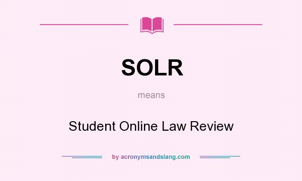 What does SOLR mean? It stands for Student Online Law Review