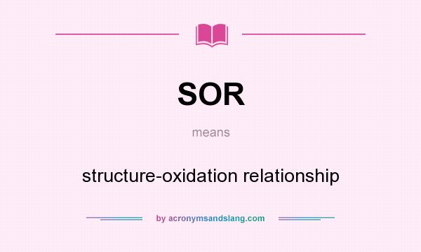 What does SOR mean? It stands for structure-oxidation relationship