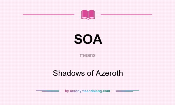 What does SOA mean? It stands for Shadows of Azeroth