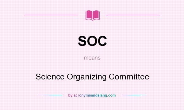 What does SOC mean? It stands for Science Organizing Committee