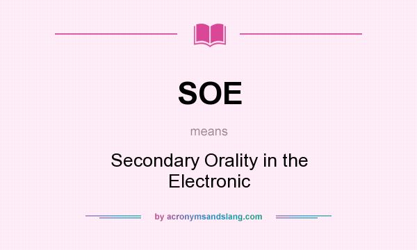 What does SOE mean? It stands for Secondary Orality in the Electronic