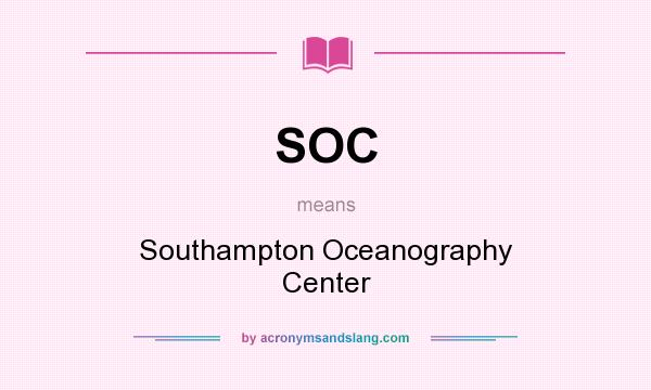 What does SOC mean? It stands for Southampton Oceanography Center