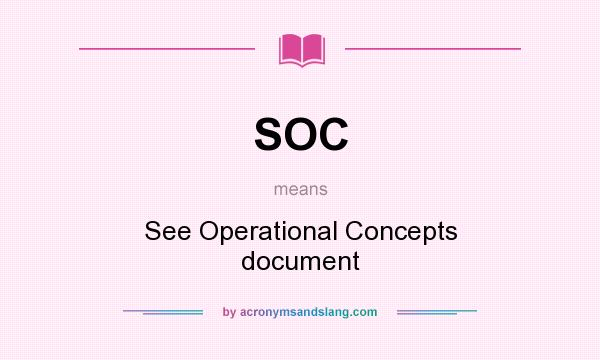 What does SOC mean? It stands for See Operational Concepts document