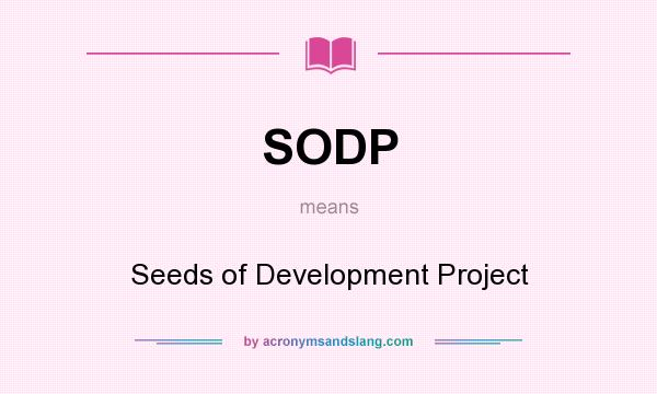 What does SODP mean? It stands for Seeds of Development Project