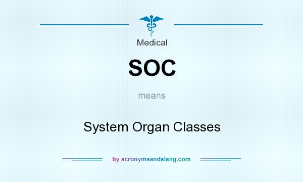 What does SOC mean? It stands for System Organ Classes