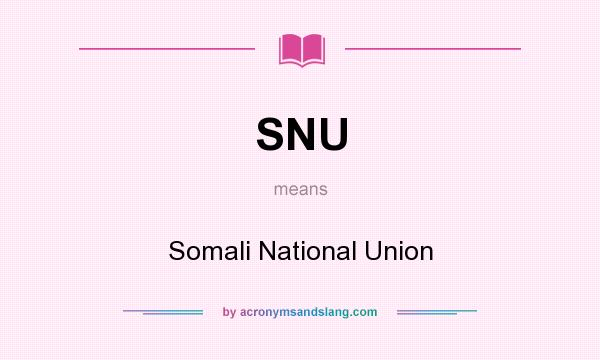 What does SNU mean? It stands for Somali National Union