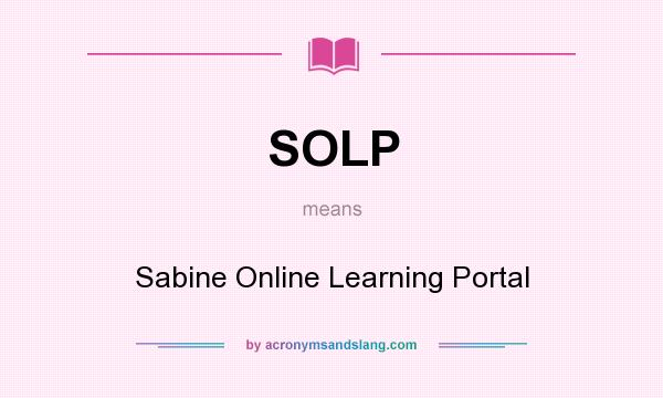 What does SOLP mean? It stands for Sabine Online Learning Portal