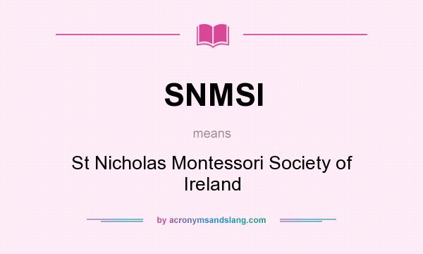 What does SNMSI mean? It stands for St Nicholas Montessori Society of Ireland