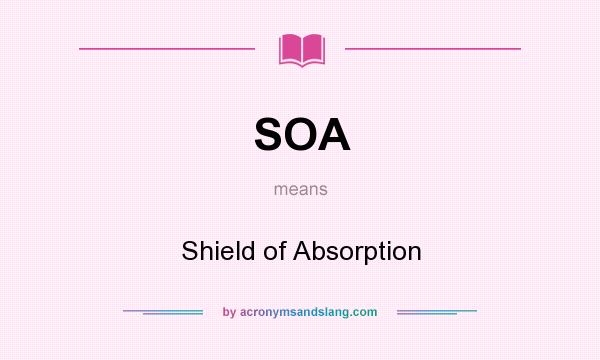 What does SOA mean? It stands for Shield of Absorption