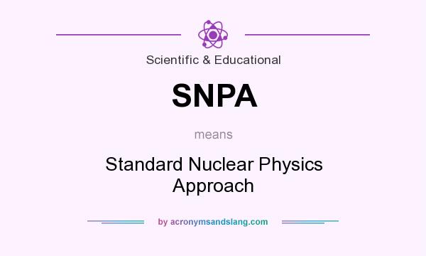 What does SNPA mean? It stands for Standard Nuclear Physics Approach