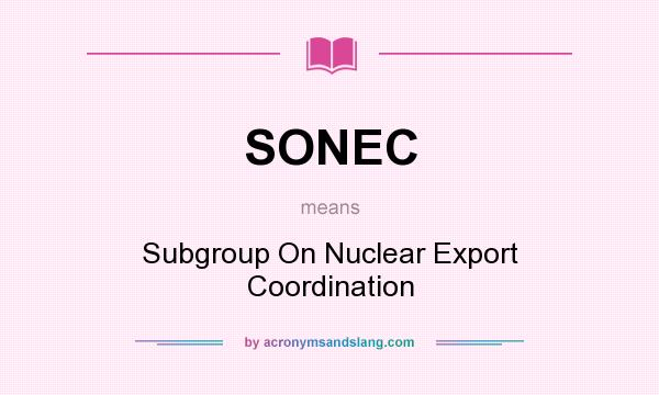 What does SONEC mean? It stands for Subgroup On Nuclear Export Coordination