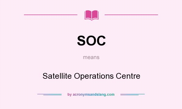 What does SOC mean? It stands for Satellite Operations Centre