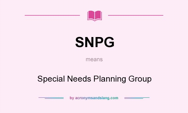 What does SNPG mean? It stands for Special Needs Planning Group