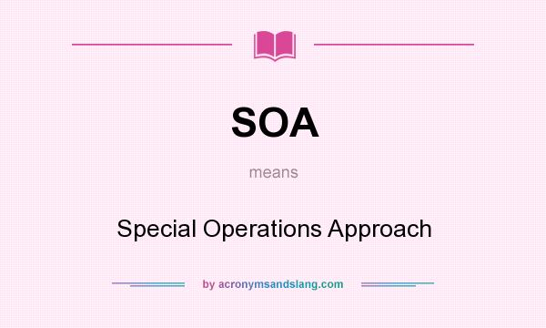 What does SOA mean? It stands for Special Operations Approach