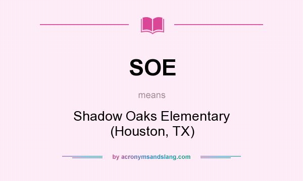 What does SOE mean? It stands for Shadow Oaks Elementary (Houston, TX)