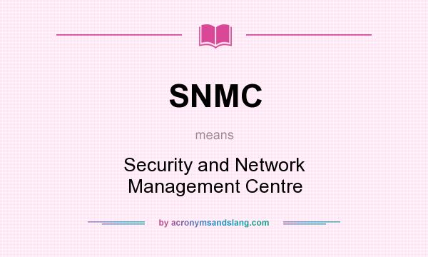 What does SNMC mean? It stands for Security and Network Management Centre