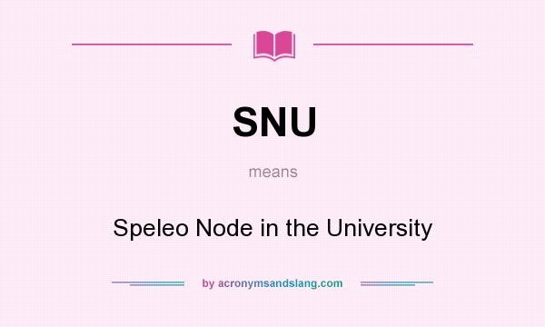 What does SNU mean? It stands for Speleo Node in the University