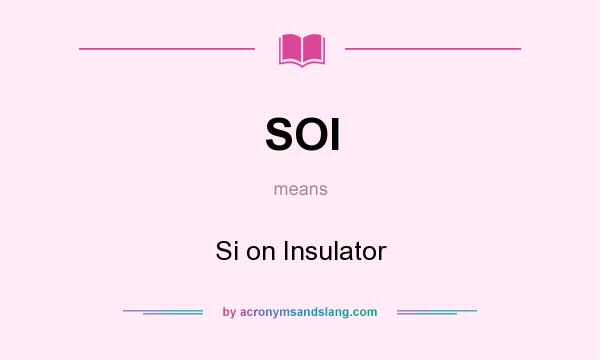 What does SOI mean? It stands for Si on Insulator