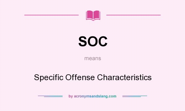 What does SOC mean? It stands for Specific Offense Characteristics