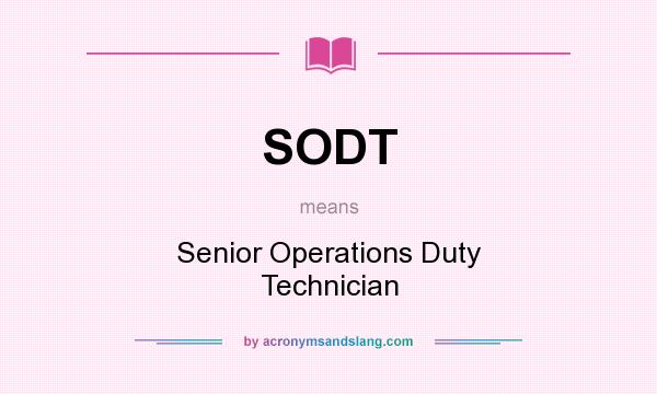 What does SODT mean? It stands for Senior Operations Duty Technician
